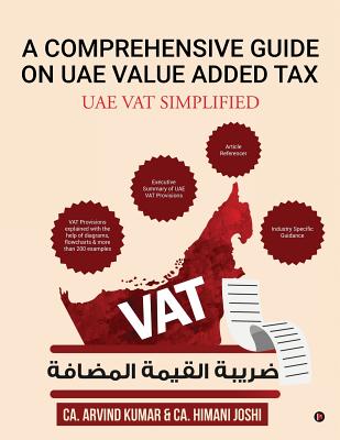 A Comprehensive Guide on Uae Value Added Tax: Uae Vat Simplified - Ca Arvind Kumar, and Ca Himani Joshi