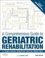 A Comprehensive Guide to Geriatric Rehabilitation: [previously entitled Geriatric Rehabilitation Manual]