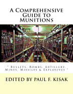 A Comprehensive Guide to Munitions: Bullets, Bombs, Artillery, Mines, Missiles & Explosives