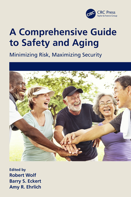 A Comprehensive Guide to Safety and Aging: Minimizing Risk, Maximizing Security - S Eckert, Barry (Editor), and Wolf, Robert (Editor), and Ehrlich, Amy R (Editor)