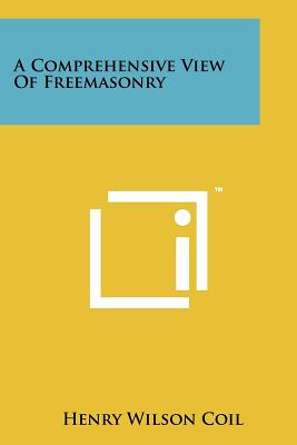 A Comprehensive View Of Freemasonry - Coil, Henry Wilson