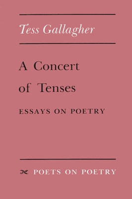 A Concert of Tenses: Essays on Poetry - Gallagher
