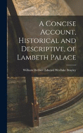 A Concise Account, Historical and Descriptive, of Lambeth Palace