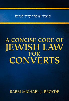 A Concise Code of Jewish Law for Converts - Broyde, Michael J