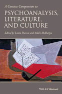 A Concise Companion to Psychoanalysis, Literature, and Culture - Marcus, Laura (Editor), and Mukherjee, Ankhi (Editor)