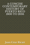 A Concise Contemporary History of Puerto Rico 1800 to 2016