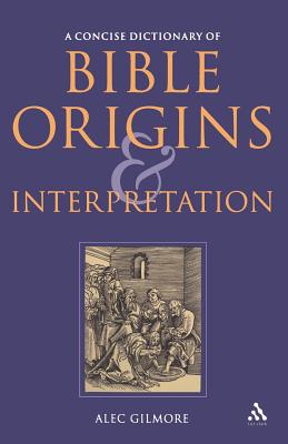 A Concise Dictionary of Bible Origins and Interpretation - Gilmore, Alec