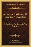 A Concise Dictionary of Egyptian Archaeology: A Handbook for Students and Travellers