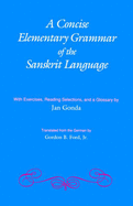 A Concise Elementary Grammar of the Sanskrit Language - Gonda, Jan, and Ford Jr, Gordon B (Translated by)