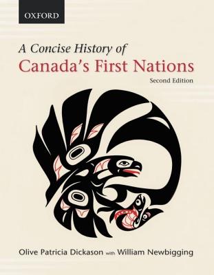 A Concise History of Canada's First Nations - Dickason, Olive Patricia, and Newbigging, William