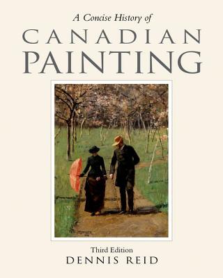 A Concise History of Canadian Painting - Reid, Dennis