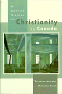 A Concise History of Christianity in Canada - Murphy, Terrence (Editor), and Perin, Roberto (Editor)