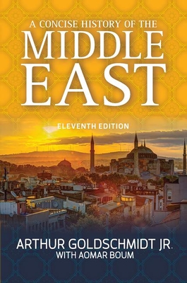 A Concise History of the Middle East - Goldschmidt Jr., Arthur, and Boum, Aomar