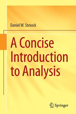 A Concise Introduction to Analysis - Stroock, Daniel W.