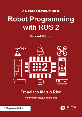 A Concise Introduction to Robot Programming with ROS 2 - Rico, Francisco Martn