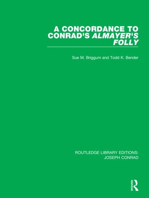 A Concordance to Conrad's Almayer's Folly - Briggum, Sue M., and Bender, Todd K.