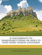 A Concordance to Shakespeare's Poems; An Index to Every Word Therein Contained