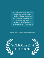 A Concordance to the Septuagint and the Other Greek Versions of the Old Testament (Including the Apocryphal Books): Supplement, Volume 3 - Scholar's Choice Edition