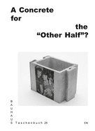 A Concrete for the "Other Half"?: Bauhaus Taschenbuch 25