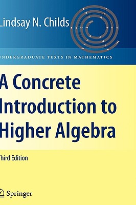 A Concrete Introduction to Higher Algebra - Childs, Lindsay N