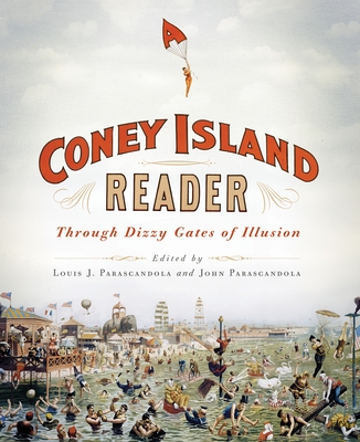 A Coney Island Reader: Through Dizzy Gates of Illusion - Parascandola, Louis (Editor), and Parascandola, John (Editor)