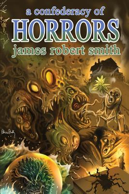 A Confederacy of Horrors - Smith, James Robert, and Rainey, Stephen Mark (Afterword by)