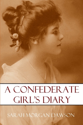 A Confederate Girl's Diary (Expanded, Annotated) - Dawson, Francis Warrington (Editor), and Dawson, Sarah Morgan