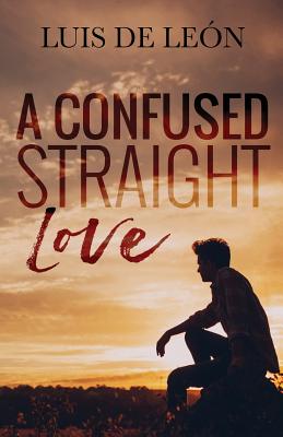 A Confused Straight Love - de Leon, Luis, and Goulte, Jason (Editor), and Roop, Cassy (Designer)