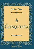 A Conquista (Classic Reprint)