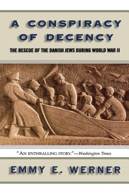 A Conspiracy of Decency: The Rescue of the Danish Jews During World War II - Werner, Emmy E