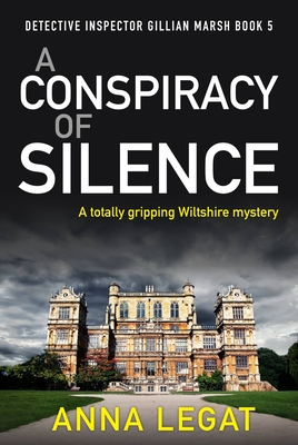 A Conspiracy of Silence: a gripping and addictive mystery thriller (DI Gillian Marsh 5) - Legat, Anna