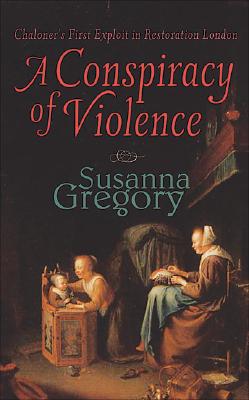 A Conspiracy of Violence: Chaloner's First Exploit in Restoration London - Gregory, Susanna
