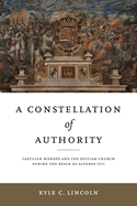 A Constellation of Authority: Castilian Bishops and the Secular Church During the Reign of Alfonso VIII