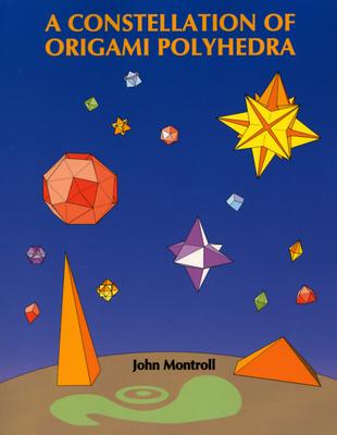 A Constellation of Origami Polyhedra - Montroll, John