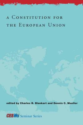 A Constitution for the European Union - Blankart, Charles B (Editor), and Mueller, Dennis C (Editor)