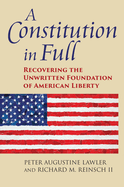 A Constitution in Full: Recovering the Unwritten Foundation of American Liberty