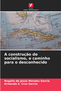 A construo do socialismo, o caminho para o desconhecido