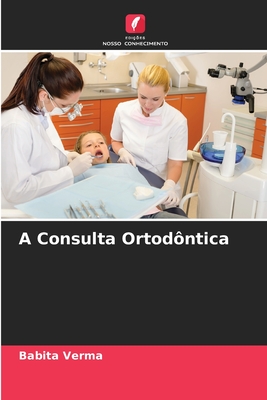 A Consulta Ortod?ntica - Verma, Babita