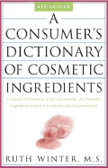 A Consumer's Dictionary of Cosmetic Ingredients: Complete Information about the Harmful and Desirable Ingredients in Cosmeticsand Cosmeceuticals
