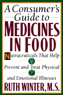 A Consumer's Guide to Medicines in Food: Nutraceuticals That Help Prevent and Treat Physical and Emotional Illnesses