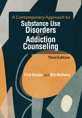 A Contemporary Approach to Substance Use Disorders and Addiction Counseling - Brooks, Ford, and McHenry, Bill