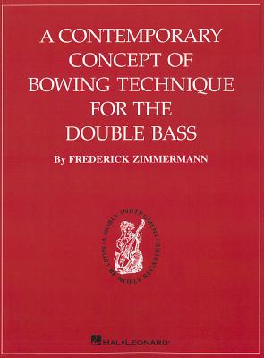 A Contemporary Concept of Bowing Technique for the Double Bass - Zimmerman, Frederick