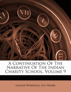 A Continuation of the Narrative of the Indian Charity School, Volume 9