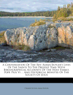 A Continuation of the REV. Alban Butler's Lives of the Saints to the Present Time: With Bibliographical Accounts of the Holy Family, Pope Pius VI ... and Historical Minutes of the Society of Jesus