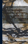 A Contribution To The Archn Geology Of Missouri