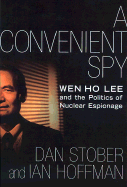 A Convenient Spy: Wen Ho Lee and the Politics of Nuclear Espionage