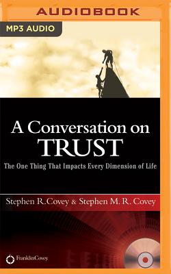 A Conversation on Trust: The One Thing That Impacts Every Dimension of Life - Covey, Stephen R, Dr. (Read by), and Covey, Stephen M R (Read by)