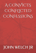 A Convicts Conflicted Confessions