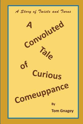 A Convoluted Tale of Curious Comeuppance - Gnagey, Tom