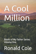 A Cool Million: Books of My Father Series: Volume One